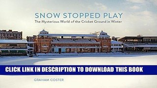 [PDF] Snow Stopped Play: The Mysterious World of the Cricket Ground in Winter Popular Online
