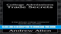 [PDF] College Admissions Trade Secrets: A Top Private College Counselor Reveals the Secrets, Lies,