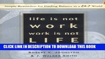 [PDF] Life Is Not Work, Work Is Not Life: Simple Reminders for Finding Balance in a 24-7 World