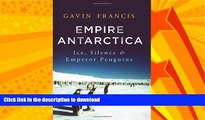 GET PDF  Empire Antarctica: Ice, Silence, and Emperor Penguins FULL ONLINE