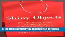 [Read PDF] Shiny Objects: Why We Spend Money We Don t Have in Search of Happiness We Can t Buy