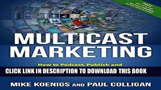 [Read PDF] Multicast Marketing: How to Podcast, Publish and Promote Your Content to the World with