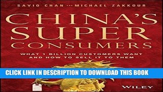 [Read PDF] China s Super Consumers: What 1 Billion Customers Want and How to Sell it to Them