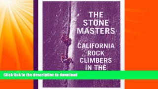 READ BOOK  The Stonemasters: California Rock Climbers in the Seventies FULL ONLINE