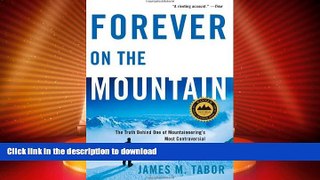 READ BOOK  Forever on the Mountain: The Truth Behind One of Mountaineering s Most Controversial