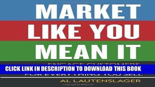 [Read PDF] Market Like You Mean It: Engage Customers, Create Brand Believers, and Gain Fans for