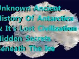 Unknown Ancient History Of Antarctica & It’s Lost Civilization – Hidden Secrets Beneath The Ice