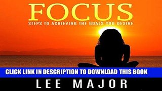 [DOWNLOAD] PDF BOOK Focus: Steps to Achieving the Goals You Desire New