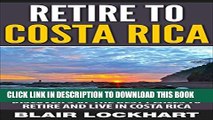 [PDF] Retire To Costa Rica: Discover 5 of the Best Places to Retire and Live in Costa Rica Full