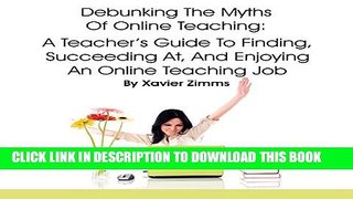 [DOWNLOAD] PDF BOOK Debunking the Myths of Online Teaching: A Teacher s Guide to Finding,