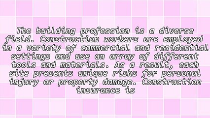 Construction Insurance Protects Your Employees and Your Investment