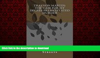 READ PDF Trayvon Martin:  the case for 1st degree premeditated murder: A Look At George Zimmerman