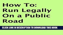 [DOWNLOAD] PDF BOOK How To: Run Legally on a Public Road Collection