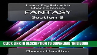 [DOWNLOAD] PDF BOOK Learn English with Short Stories: Fantasy, Section 8 New