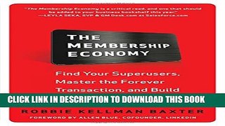 [Read PDF] The Membership Economy: Find Your Super Users, Master the Forever Transaction, and