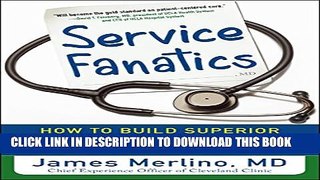 [Read PDF] Service Fanatics: How to Build Superior Patient Experience the Cleveland Clinic Way