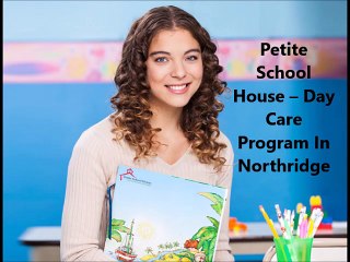 Petite School House - The Best Child Day Care Center Northridge