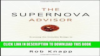 [Read PDF] The Supernova Advisor: Crossing the Invisible Bridge to Exceptional Client Service and