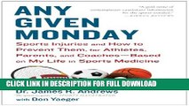 [DOWNLOAD PDF] Any Given Monday: Sports Injuries and How to Prevent Them for Athletes, Parents,