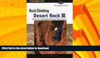 READ BOOK  Rock Climbing Desert Rock III: Moab To Colorado National Monument (Regional Rock