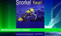 FAVORITE BOOK  Snorkel Kauai: Guide to the Beaches and Snorkeling of Hawai i, 2nd Edition FULL
