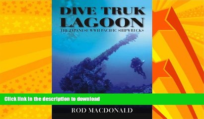 EBOOK ONLINE  Dive Truk Lagoon: The Japanese WWII Pacific Shipwrecks  BOOK ONLINE