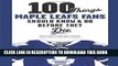 [PDF] 100 Things Maple Leafs Fans Should Know   Do Before They Die Popular Collection