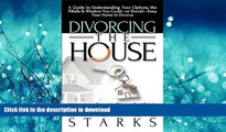 FAVORIT BOOK Divorcing the House: A Guide to Understanding Your Options, the Pitfalls   Whether