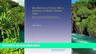 Must Have  Recollections of Ceylon After a Residence of Nearly Thirteen Years: With an Account of