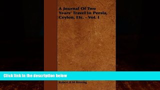 Big Deals  A Journal of Two Years  Travel in Persia, Ceylon, Etc. - Vol. I  Full Ebooks Best Seller