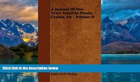 Big Deals  A Journal Of Two Years Travel In Persia, Ceylon, Etc - Volume II  Full Ebooks Most Wanted