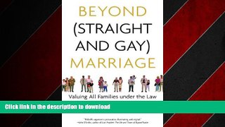 PDF ONLINE Beyond (Straight and Gay) Marriage: Valuing All Families under the Law (Queer