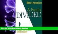 READ THE NEW BOOK A Family Divided: A Divorced Father s Struggle With the Child Custody Industry