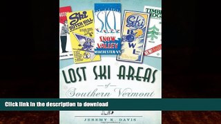 FAVORITE BOOK  Lost Ski Areas of Southern Vermont FULL ONLINE