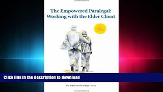 PDF ONLINE The Empowered Paralegal: Working with the Elder Client FREE BOOK ONLINE
