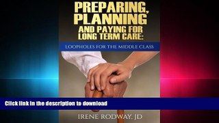 READ ONLINE Preparing, Planning and Paying for Long Term Care:Loopholes for the Middle Class FREE