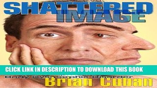 [EBOOK] DOWNLOAD Shattered Image: My Triumph Over Body Dysmorphic Disorder GET NOW