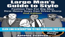 [EBOOK] DOWNLOAD Large Man s Guide to Style: Fashion Tips for Big Men - How Heavy Guys Can Dress