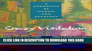 [EBOOK] DOWNLOAD Crazy Visitation: A Chronicle of Illness and Recovery PDF
