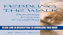 [EBOOK] DOWNLOAD Pebbling the Walk: Surviving Cancer Caregiving PDF