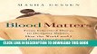 [EBOOK] DOWNLOAD Blood Matters: From Inherited Illness to Designer Babies, How the World and I