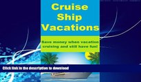 EBOOK ONLINE  Cruise Ship Vacations - Save money when vacation cruising and still have fun!  BOOK