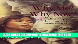 [EBOOK] DOWNLOAD Why Me? Why Now?: Finding Hope When You Have Breast Cancer GET NOW