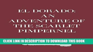 [PDF] FREE El Dorado: An Adventure of the Scarlet Pimpernel [Read] Full Ebook