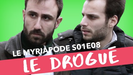 Le Drogué du cul - LE MYRIAPODE #8