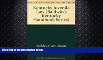 FREE DOWNLOAD  Kentucky Juvenile Law (Baldwin s Kentucky Handbook Series) READ ONLINE