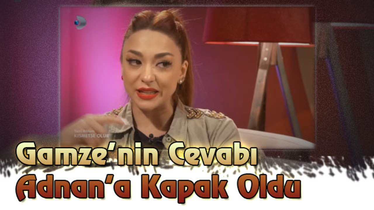 Gamze’nin Cevabı Adnan’a Kapak Oldu