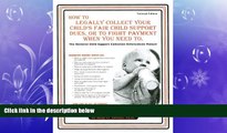 FREE PDF  How to Legally Collect Your Child s Fair Support Dues, or to Fight Payment When You Need