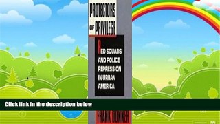 Books to Read  Protectors of Privilege: Red Squads and Police Repression in Urban America  Best