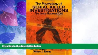 Big Deals  The Psychology of Serial Killer Investigations: The Grisly Business Unit  Full Read